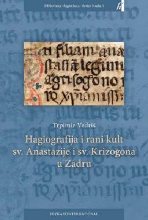 Hagiografija i rani kult sv. Anastazije i sv. Krizogona u Zadru