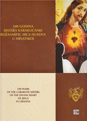 100 godina sestara Karmelićanki Božanskog Srca Isusova u Hrvatskoj = 100 years of the Carmelite Sisters of the Divine Heart of Jesus in Croatia