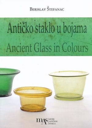 Antičko staklo u bojama = Ancient glass in colours