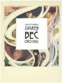 Izazov moderne: Zagreb - Beč oko 1900.