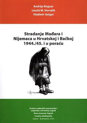 Stradanje Mađara i Nijemaca u Hrvatskoj i Bačkoj 1944./45.i u poraću