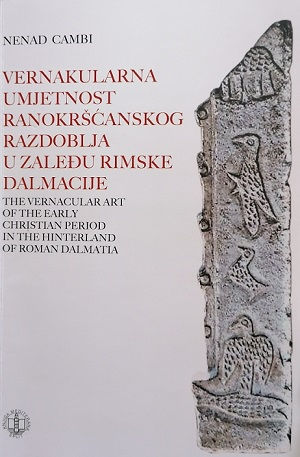 Vernakularna umjetnost ranokršćanskog razdoblja u zaleđu rimske Dalmacije = The vernacular art of the Early Christian period in the hinterland of Roman Dalmatia