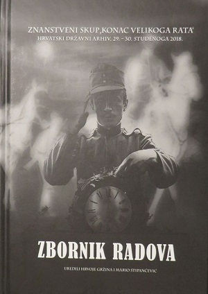 Zbornik radova / Znanstveni skup Konac Velikoga rata, Hrvatski državni arhiv, 29. - 30. studenoga 2018.