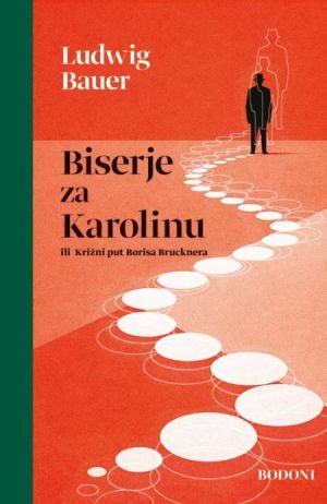 Biserje za Karolinu ili Križni put Borisa Brucknera