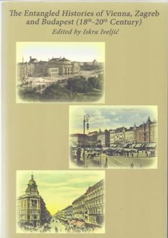 The entangled histories of Vienna, Zagreb and Budapest (18th-20th century)