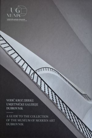 Vodič kroz zbirku Umjetničke galerije Dubrovnik = A guide to the collection of the Museum of modern art Dubrovnik