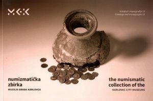Numizmatička zbirka Muzeja grada Karlovca = The numismatic collection of the Karlovac City Museums