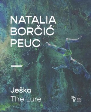 Natalia Borčić Peuc: Ješka = The Lure