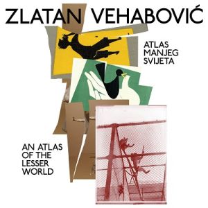 Zlatan Vehabović: Atlas manjeg svijeta = An atlas of the lesser world