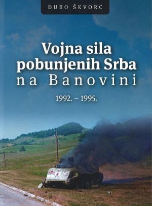 Vojna sila pobunjenih Srba na Banovini : 1992. - 1995.