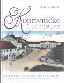 Koprivničke uspomene = Memories from Koprivnica