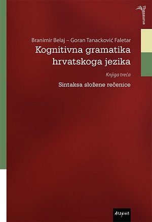 Kognitivna gramatika hrvatskoga jezika, knjiga treća : sintaksa složene rečenice