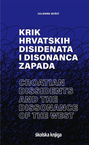 Krik hrvatskih disidenata i disonanca Zapada / Croatian dissidents and the dissonace of the West