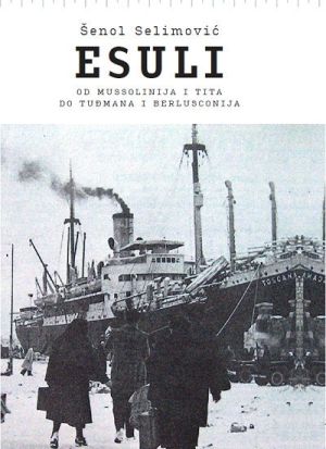 Esuli - od Mussolinija i Tita do Tuđmana i Berlusconija