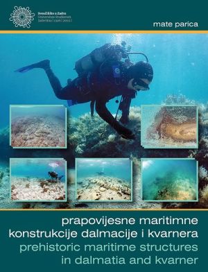 Prapovijesne maritimne konstrukcije Dalmacije i Kvarnera = Prehistoric maritime structures in Dalmatia and Kvarner