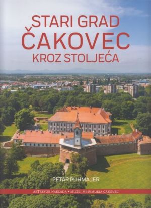 Stari grad Čakovec kroz stoljeća