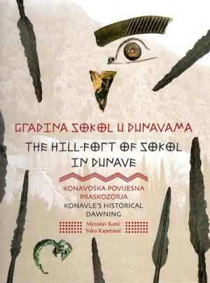 Gradina Sokol u Dunavama = The Hill-fort of Sokol in Dunave