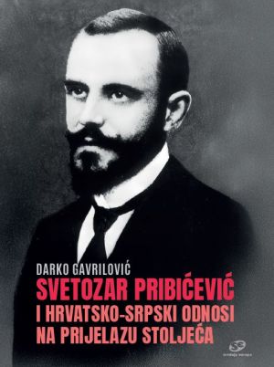 Svetozar Pribićević i hrvatsko-srpski odnosi na prijelazu stoljeća