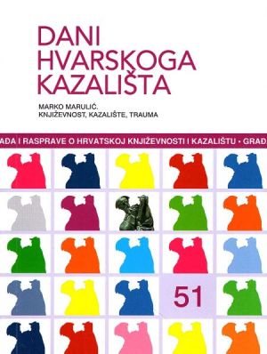 Dani Hvarskoga kazališta, knjiga 51 : Marko Marulić, Književnost. Kazalište. Trauma