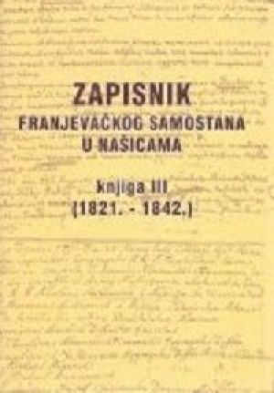 Zapisnik Franjevačkog samostana u Našicama, knjiga III: 1821. - 1842.
