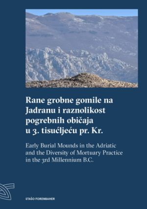 Rane grobne gomile na Jadranu i raznolikost pogrebnih običaja u 3. tisućljeću pr. Kr.