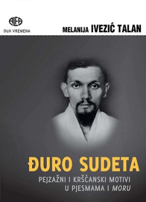 Đuro Sudeta : pejzažni i kršćanski motivi u pjesmama i Moru