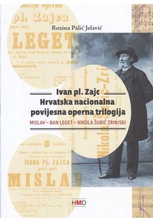 Ivan pl. Zajc: hrvatska nacionalna povijesna operna trilogija