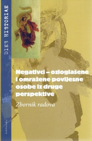 Negativci - ozloglašene i omražene povijesne osobe iz druge perspektive
