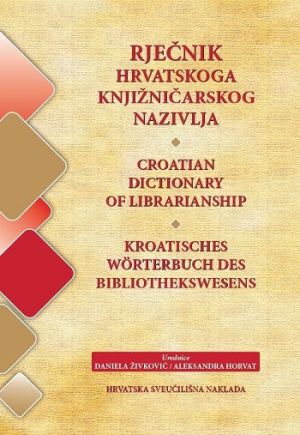 Rječnik hrvatskoga knjižničarskog nazivlja = Croatian dictionary of librarianship = Kroatisches Wörterbuch des Bibliothekswesens