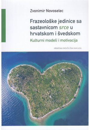 Frazeološke jedinice sa sastavnicom srce u hrvatskom i švedskom - kulturni modeli i motivacija