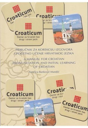 Priručnik za korekciju izgovora i početno učenje hrvatskog jezika = A manual for Croatian pronunciation and initial learning of Croatian