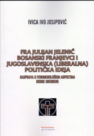 Fra Julijan Jelenić bosanski franjevci i jugoslavenska (liberalna) politička ideja