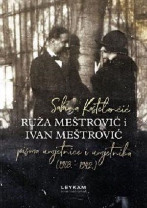 Ruža Meštrović i Ivan Meštrović - pisma umjetnice i umjetnika (1903. - 1942.)