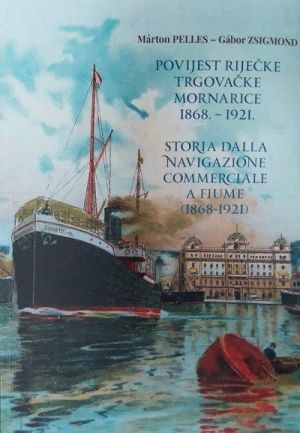 Povijest riječke trgovačke mornarice 1868.-1921. = Storia dalla navigazione comerciale a Fiume