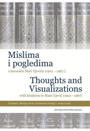 Mislima i pogledima - s harnošću Mati Ujeviću (1901. - 1967.) = Thoughts and visualizations - with kindness to to Mate Ujević (1901 - 1967)