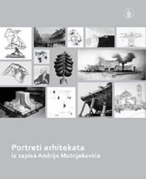 Portreti arhitekata, iz zapisa Andrije Mutnjakovića
