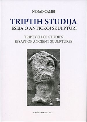 Triptih studija / eseja o antičkoj skulpturi = Triptych of studies / essays of ancient sculptures