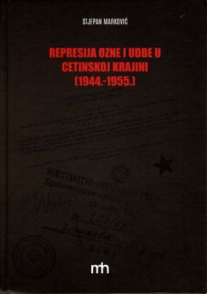 Represija Ozne i Udbe u Cetinskoj krajini : (1944. -1955.)