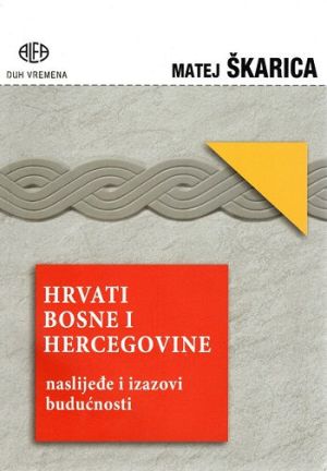 Hrvati Bosne i Hercegovine - naslijeđe i izazovi budućnosti