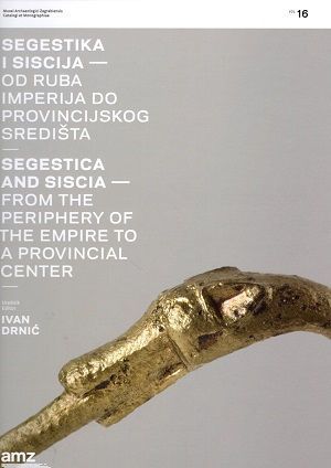Segestika i Siscija - Od ruba Imperija do provincijskog središta = Segestica and Siscia - From the periphery of the Empire to a provincial center