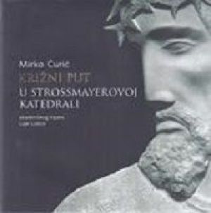Križni put u Strossmayerovoj katedrali: akademskog kipara Luje Lozice