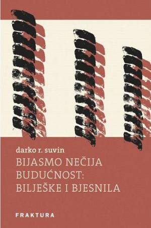 Bijasmo nečija budućnost : bilješke i bjesnila (1983–2022)
