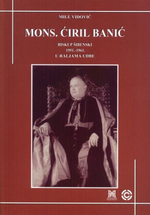 Mons. Ćiril Banić: biskup šibenski 1951.-1961. u raljama Udbe